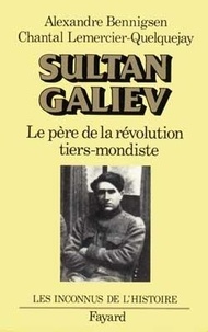 Alexandre Bennigsen et Chantal Lemercier-Quelquejay - Sultan Galiev. Le Pere De La Revolution Tiers-Mondiste.