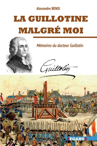 La guillotine malgré moi. Mémoires du docteur Guillotin, franc-maçon