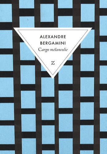Alexandre Bergamini - Cargo mélancolie.