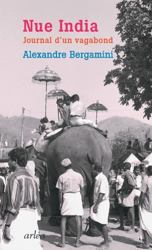 Alexandre Bergamini - Nue india - Journal d'un vagabond.