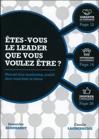 Alexandre Bernhardt et Camille Lagrenaudie - Etes-vous le leader que vous voulez être ? - Manuel d'un leadership positif dont vous êtes le héros.