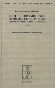 Alexandre Blanchet - Petit dictionnaire usuel de mimique et de dactylologie à l'usage des médecins et des gens du monde.