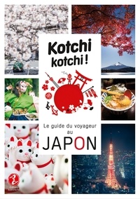 Alexandre Bonnefoy et Delphine Vaufrey - Kotchi Kotchi ! - Le guide du voyageur au Japon.
