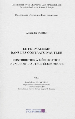 Alexandre Bories - Le formalisme dans les contrats d'auteur - Contribution à l'édification d'un droit d'auteur économique.