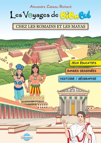 Alexandre Cabeau-richard - Les voyages de Bibabul 1 : Les voyages de bibabul chez les romains et les mayas.