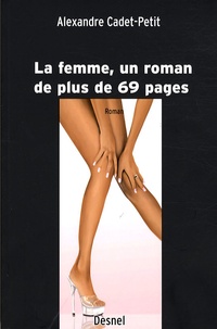 Alexandre Cadet-Petit - La femme, un roman de plus de 69 pages.
