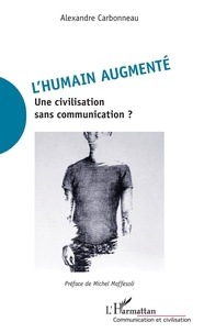 Alexandre Carbonneau - L'humain augmenté - Une civilisation sans communication ?.