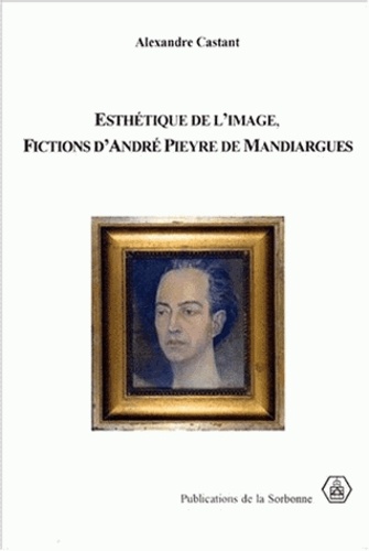 Alexandre Castant - Esthetique De L'Image, Fictions D'Andre Pieyre De Mandiargues.
