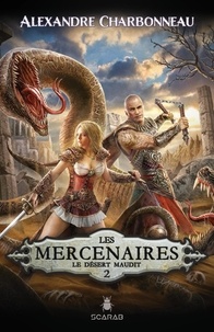 Alexandre Charbonneau - Les mercenaires  : Les mercenaires - Le désert maudit.