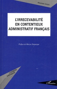 Alexandre Ciaudo - L'irrecevabilité en contentieux administratif français.