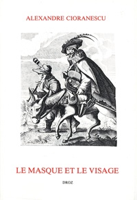 Alexandre Cioranescu - Le Masque et le visage - Du baroque espagnol au classicisme français.