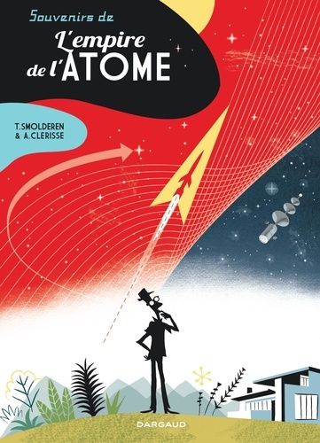 Alexandre Clérisse et Thierry Smolderen - Souvenirs de l'empire de l'atome.