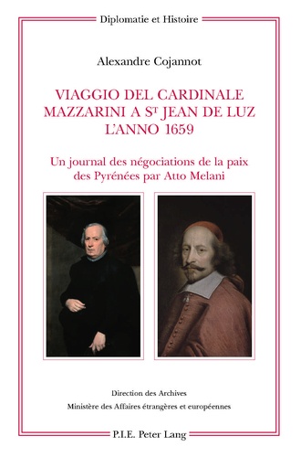 Alexandre Cojannot - Viaggio del Cardinale Mazzarini a St Jean de Luz l’anno 1659 - Un journal des négociations de la paix des Pyrénées par Atto Melani- Édition, traduction et présentation par Alexandre Cojannot.