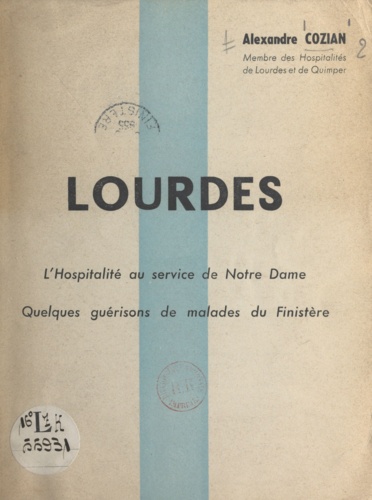Alexandre Cozian et Louis Kerbiriou - Lourdes - L'hospitalité au service de Notre Dame, quelques guérisons de malades du Finistère.
