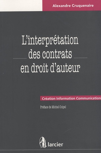 Alexandre Cruquenaire - L'interprétation des contrats en droit d'auteur.