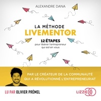 Alexandre Dana et Olivier Prémel - La Méthode LiveMentor - 12 étapes pour libérer l'entrepreneur qui est en vous - Le livre référence qui mélange entrepreneuriat et développement personnel.
