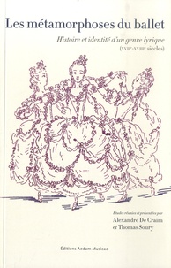 Alexandre de Craim et Thomas Soury - Les métamorphoses du ballet - Histoire et identité d'un genre lyrique (XVIIe-XVIIIe siècles).