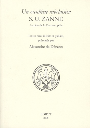 Alexandre de Danann - Un occultiste rabelaisien, S.U. Zanne - Le père de la Cosmosophie.