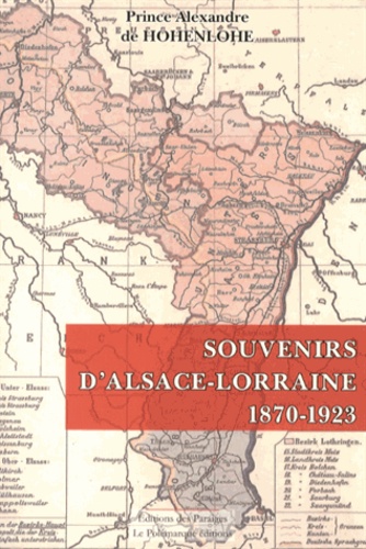Alexandre de Hohenlohe - Souvenirs d'Alsace-Lorraine (1870-1923).
