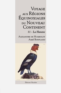 Alexandre de Humboldt et Aimé Bonpland - Voyage aux Régions Equinoxiales du Nouveau Continent, fait en 1799, 1800, 1801, 1802, 1803, et 1804 - Tome 11, La Havane.