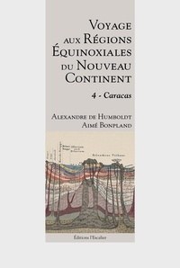 Alexandre de Humboldt et Aimé Bonpland - Voyage aux régions équinoxiales du nouveau continent - Tome 4, Caracas.