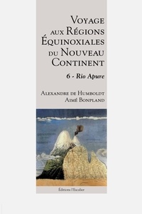 Alexandre de Humboldt et Aimé Bonpland - Voyage aux régions équinoxiales du nouveau continent - Tome 6, Rio Apure.
