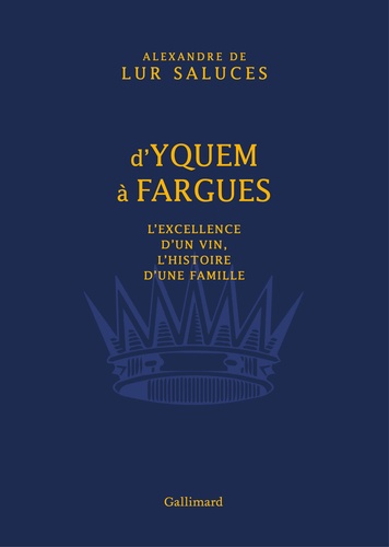 Alexandre de Lur Saluces - D'Yquem à Fargues - L'excellence d'un vin, l'histoire d'une famille.
