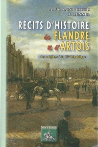 Alexandre de Saint-Léger et F Lennel - Récits d'histoire de Flandre & d'Artois - Des origines à la IIIe République.
