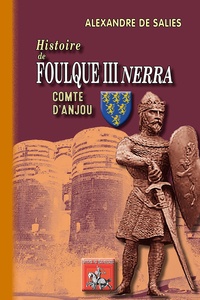 Alexandre de Salies - Histoire de Foulque III Nerra, comte d'Anjou.