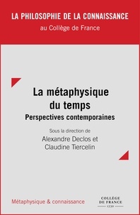 Alexandre Declos et Claudine Tiercelin - La métaphysique du temps : perspectives contemporaines.