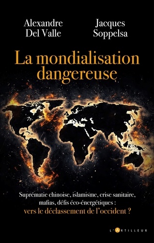 Alexandre Del Valle et Jacques Soppelsa - La mondialisation dangereuse - Vers le déclassement de l'occident.