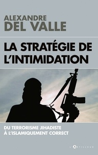 Alexandre Del Valle - La stratégie de l'intimidation - Du terrorisme jihadiste à l'islamiquement correct.