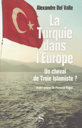 Alexandre Del Valle - La Turquie dans l'Europe - Un cheval de Troie islamiste ?.