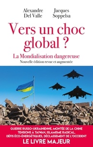 Alexandre Del Valle et Jacques Soppelsa - Vers un choc global ? - La mondialisation dangereuse - nouvelle édition augmentée.