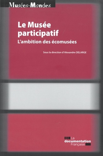 Alexandre Delarge - Le musée participatif - L'ambition des écomusées.