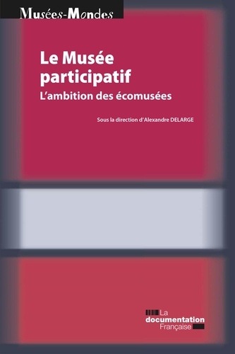 Le musée participatif. L'ambition des écomusées