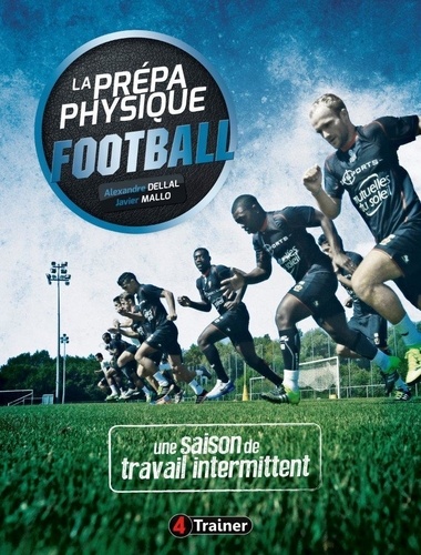 Alexandre Dellal et Javier Mallo - La prépa physique football - Une saison de travail intermittent.