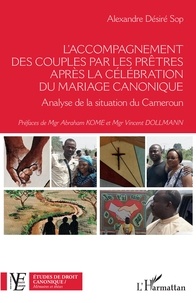 Alexandre Désiré Sop - L'accompagnement des couples par les prêtres après la célébration du mariage canonique - Analyse de la situation du Cameroun.