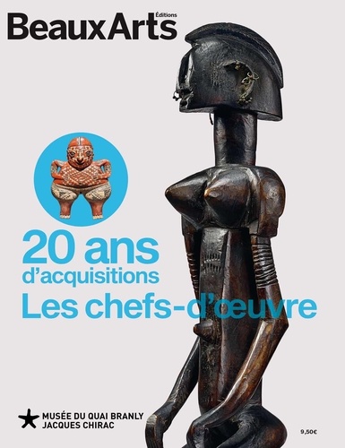Alexandre Desnoyers et Judith Spinoza - 20 ans d'acquisitions du musée du quai Branly-Jacques Chirac - Les chefs-d'oeuvre.