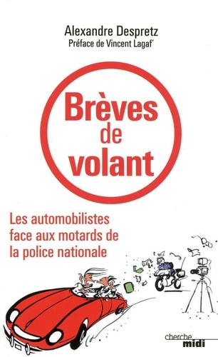 Alexandre Despretz - Brèves de volant - Les automobilistes face aux motards de la police nationale.