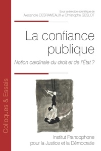Alexandre Desrameaux et Christophe Geslot - La confiance publique - 194 Notion cardinale du droit et de l’État ?.