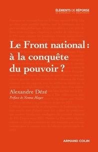 Alexandre Dézé - Le Front national : à la conquête du pouvoir ?.