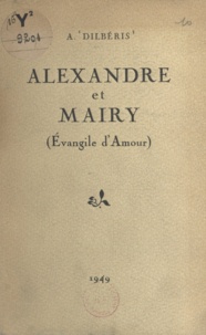 Alexandre Dilbéris et Henri Chamard - Alexandre et Mairy - Évangile d'amour.