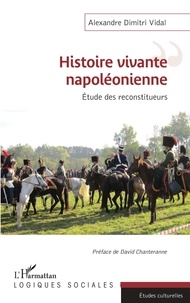 Alexandre Dimitri Vidal - Histoire vivante napoléonienne - Etude des reconstituteurs.