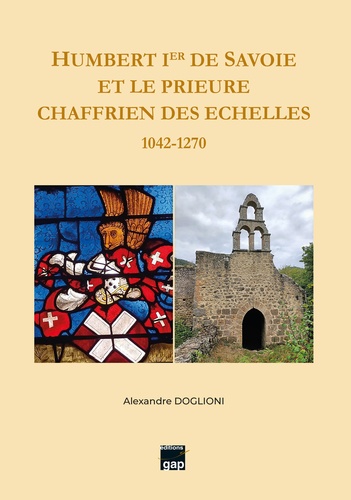 Alexandre Doglioni-Mithieux - Humbert Ier de Savoie et le prieuré chaffrien des Echelles - 1042-1270.