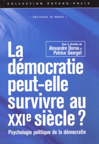 Alexandre Dorna et Patrice Georget - La démocratie peut-elle survivre au XXIe siècle? - Psychologie politique de la démocratie.