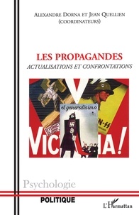 Alexandre Dorna et Jean Quellien - Les propagandes - Actualisations et confrontations.