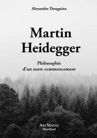 Alexandre Douguine - Martin Heidegger - Philosophie d'un autre commencement.