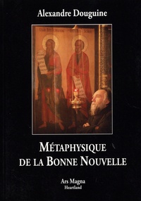 Alexandre Douguine - Métaphysique de la Bonne Nouvelle.