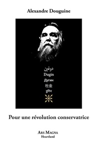 Alexandre Douguine - Pour une révolution conservatrice.